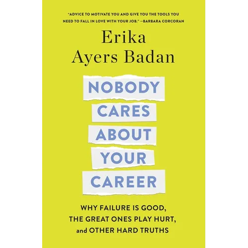 Nobody Cares about Your Career: Why Failure Is Good, the Great Ones Play Hurt, and Other Hard Truths - Hardcover