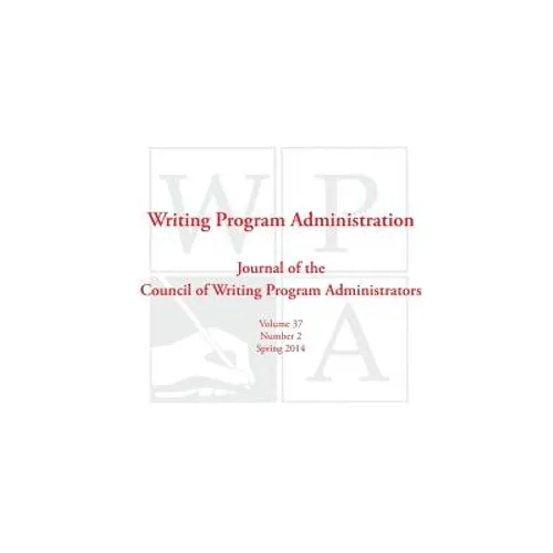 Wpa: Writing Program Administration 37.2 (Spring 2014) - Paperback