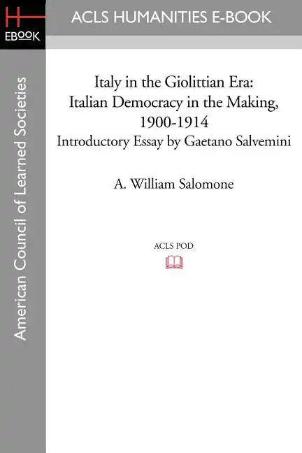 Italy in the Giolittian Era: Italian Democracy in the Making, 1900-1914 Introductory Essay by Gaetano Salvemini - Paperback