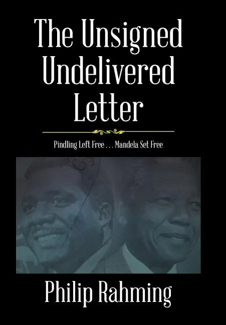 The Unsigned, Undelivered Letter: Pindling Left Free . . . Mandela Set Free - Hardcover