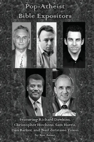 Pop-Atheist Bible Expositors: Featuring Richard Dawkins, Christopher Hitchens, Sam Harris, Dan Barker, and Neil deGrasse Tyson - Paperback