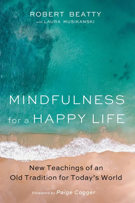 Mindfulness for a Happy Life: New Teachings of an Old Tradition for Today's World - Hardcover