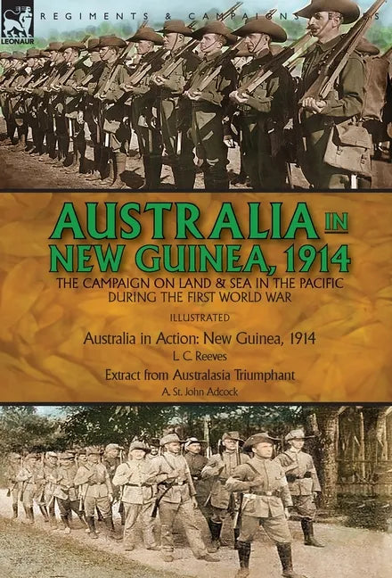 Australia in New Guinea, 1914: the Campaign on Land & Sea in the Pacific During the First World War - Hardcover