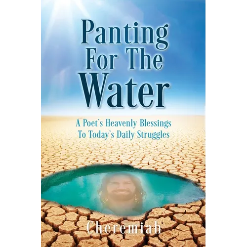 Panting For The Water: A Poet's Heavenly Blessings To Today's Daily Struggles - Paperback