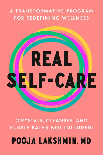 Real Self-Care: A Transformative Program for Redefining Wellness (Crystals, Cleanses, and Bubblebaths Not Included) - Hardcover