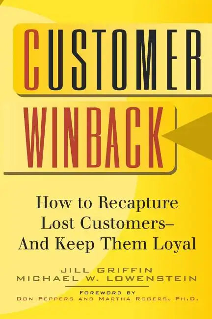 Customer Winback: How to Recapture Lost Customers--And Keep Them Loyal - Paperback
