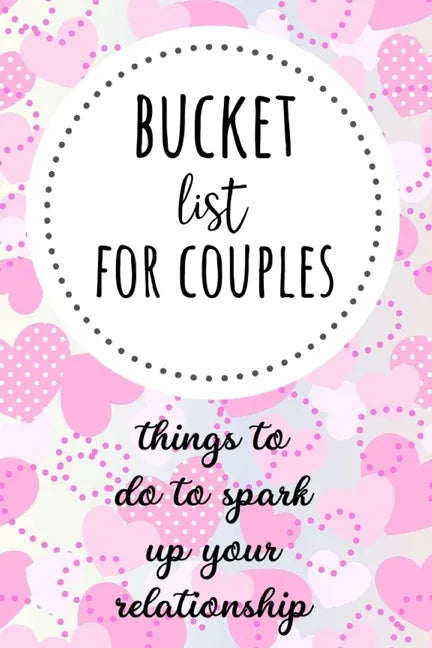 Bucket List For Couples: Things To Do To Spark Up Your Relationship - Paperback