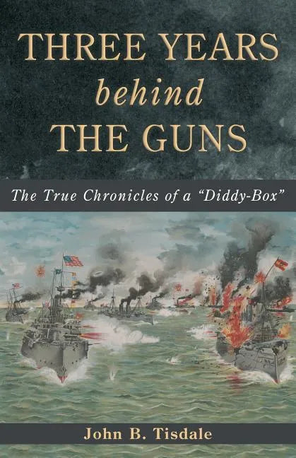 Three Years Behind the Guns: The True Chronicles of a 
