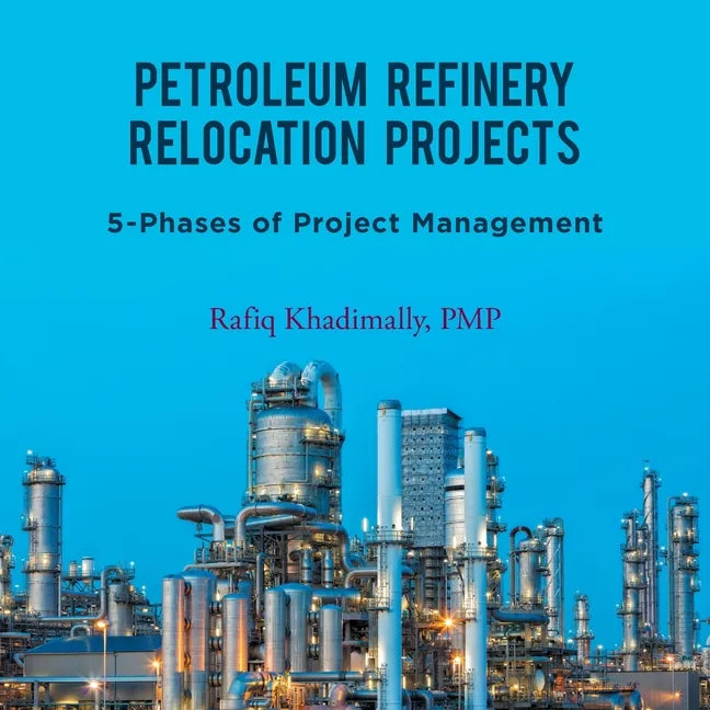 Petroleum Refinery Relocation Projects: 5-Phases of Project Management - Paperback