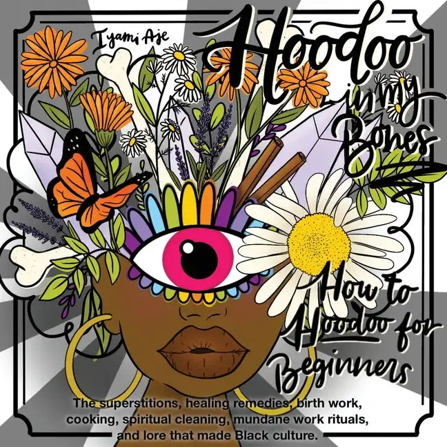 Hoodoo In My Bones: How To Hoodoo For Beginners - Paperback