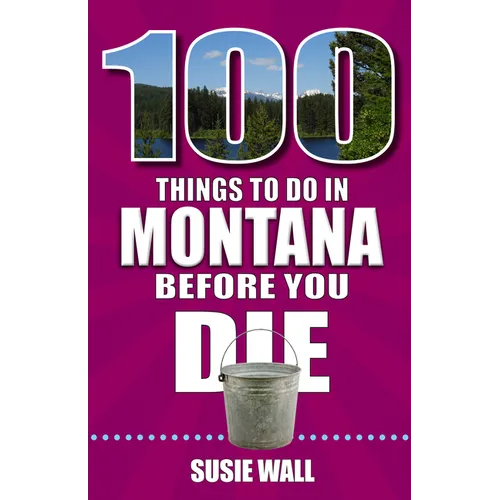 100 Things to Do in Montana Before You Die - Paperback