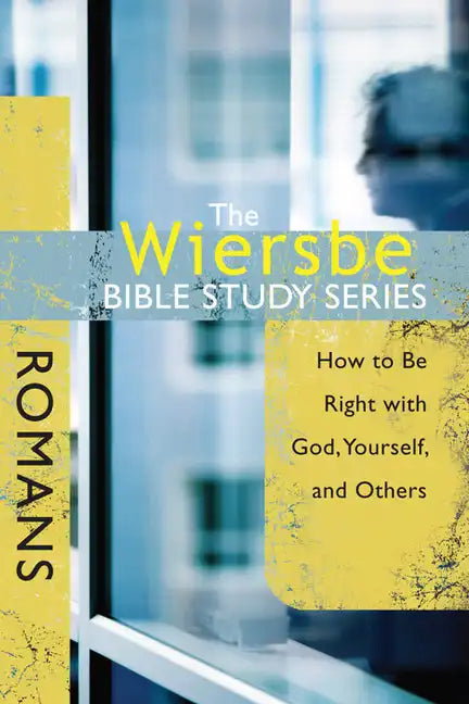 The Wiersbe Bible Study Series: Romans: How to Be Right with God, Yourself, and Others - Paperback