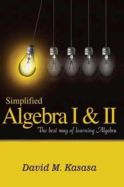 Simplified Algebra I & II: The best way of learning Algebra - Paperback