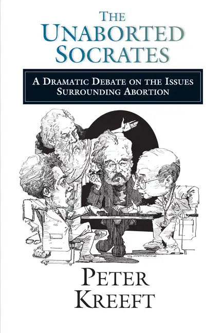 The Unaborted Socrates: A Dramatic Debate on the Issues Surrounding Abortion - Paperback