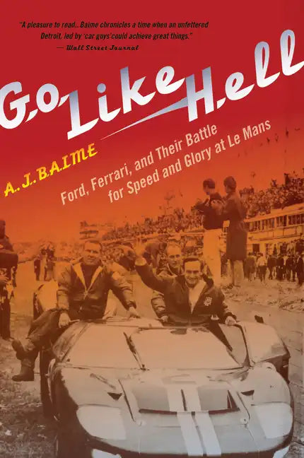 Go Like Hell: Ford, Ferrari, and Their Battle for Speed and Glory at Le Mans - Paperback
