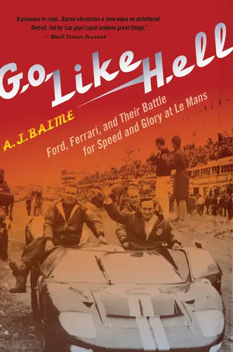Go Like Hell: Ford, Ferrari, and Their Battle for Speed and Glory at Le Mans - Paperback