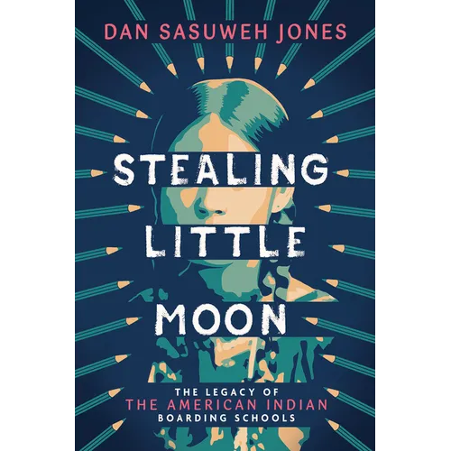Stealing Little Moon: The Legacy of the American Indian Boarding Schools (Scholastic Focus) - Hardcover