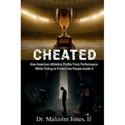 Cheated: How American Athletics Profits from Performance While Failing to Protect the People Inside It - Paperback