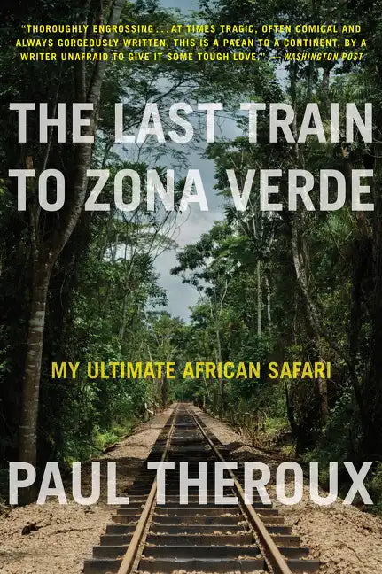 The Last Train to Zona Verde: My Ultimate African Safari - Paperback