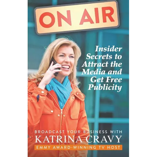 On Air - Insider Secrets to Attract the Media and Get Free Publicity: Broadcast Your Business - Paperback