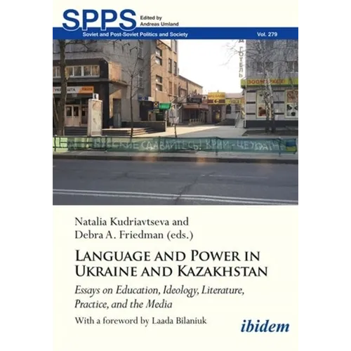 Language and Power in Ukraine and Kazakhstan: Essays on Education, Ideology, Literature, Practice, and the Media - Paperback