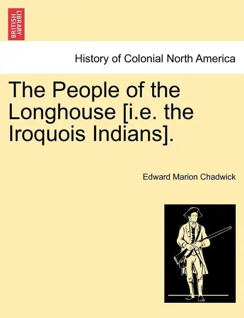 The People of the Longhouse [i.E. the Iroquois Indians]. - Paperback
