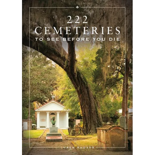 222 Cemeteries to See Before You Die - Hardcover