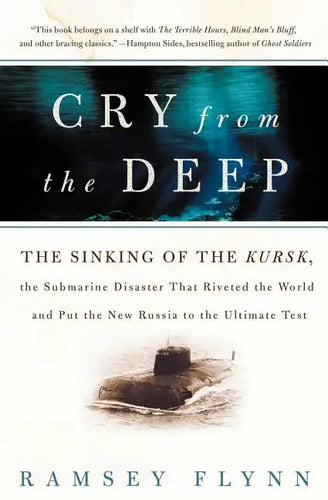 Cry from the Deep: The Sinking of the Kursk, the Submarine Disaster That Riveted the World and Put the New Russia to the Ultimate Test - Paperback