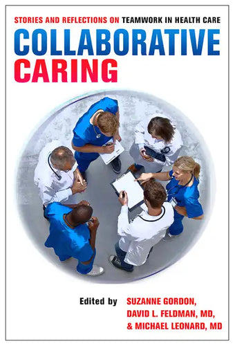 Collaborative Caring: Stories and Reflections on Teamwork in Health Care - Hardcover