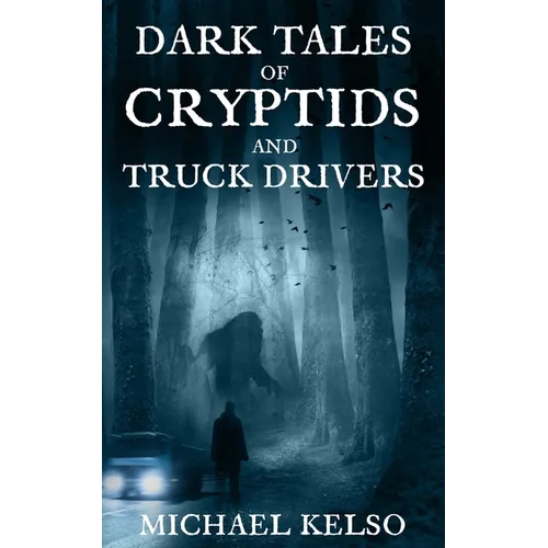 Dark Tales of Cryptids and Truck Drivers - Paperback