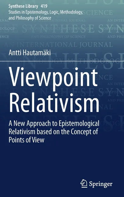 Viewpoint Relativism: A New Approach to Epistemological Relativism Based on the Concept of Points of View - Hardcover