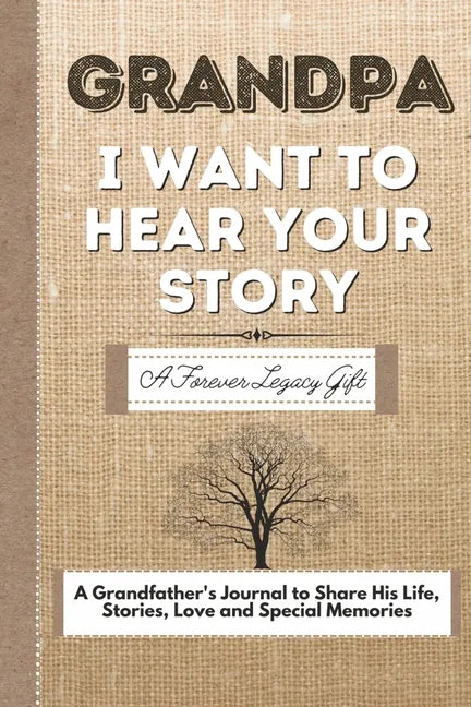 Grandpa, I Want To Hear Your Story: A Grandfathers Journal To Share His Life, Stories, Love And Special Memories - Paperback