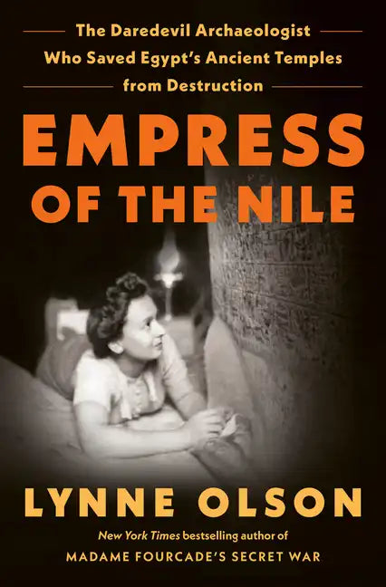 Empress of the Nile: The Daredevil Archaeologist Who Saved Egypt's Ancient Temples from Destruction - Hardcover