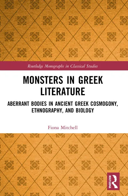 Monsters in Greek Literature: Aberrant Bodies in Ancient Greek Cosmogony, Ethnography, and Biology - Paperback