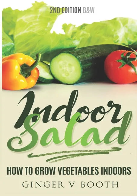 Indoor Salad: How to Grow Vegetables Indoors, 2nd Edition B&W - Paperback
