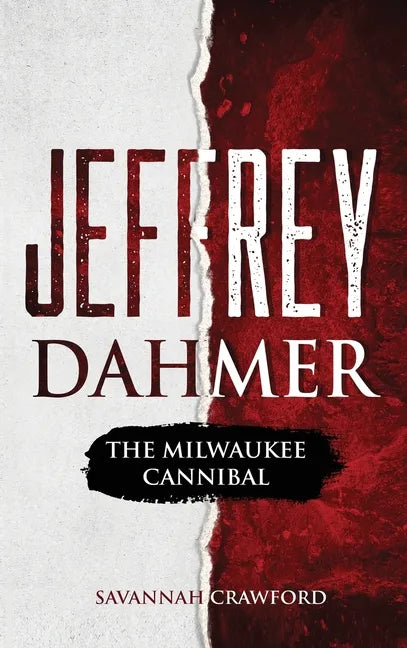 Jeffrey Dahmer: The Milwaukee Cannibal - Hardcover