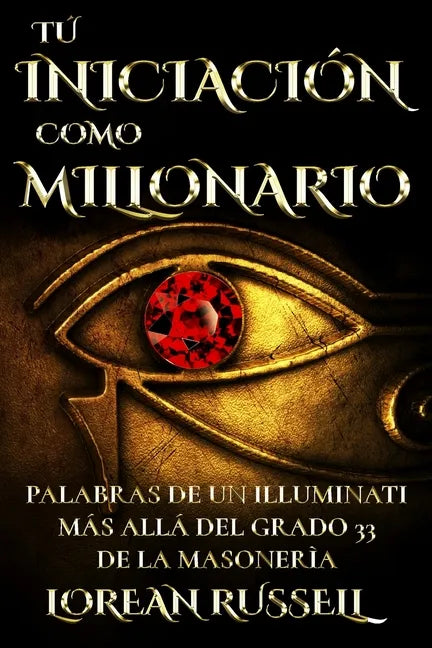 Tú Iniciación como Millonario: Palabras de un Illuminati Más Allá del Grado 33 de la Masonería - Paperback
