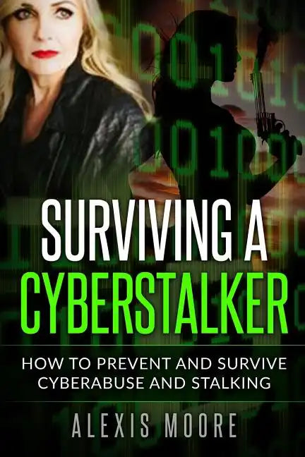 Surviving a Cyberstalker: How to Prevent and Survive Cyberabuse and Stalking - Paperback