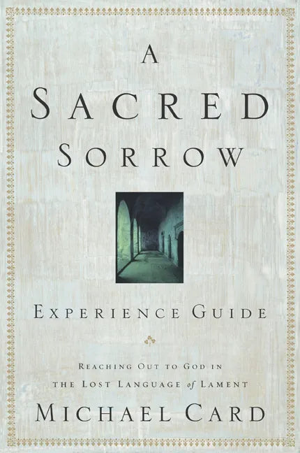 A Sacred Sorrow: Reaching Out to God in the Lost Language of Lament; Experience Guide - Paperback