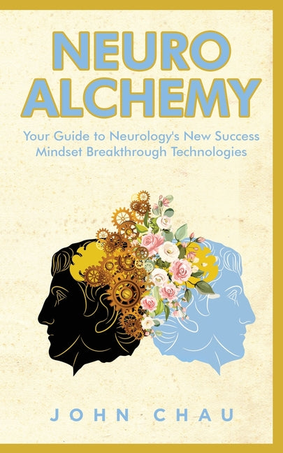 Neuro Alchemy: Supercharge your Mind, Body, and Spirit - Paperback