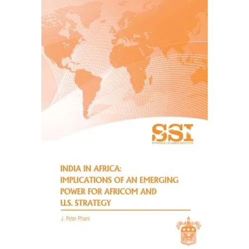India in Africa: Impllications of an Emerging Power for Africom and U.S. Strategy - Paperback