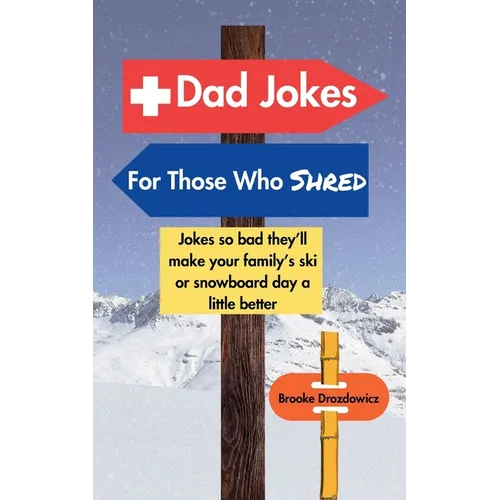 Dad Jokes for Those Who Shred: Jokes So Bad They'll Make Your Family's Ski or Snowboard Day a Little Better - Paperback