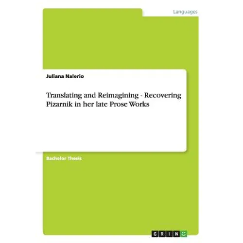 Translating and Reimagining - Recovering Pizarnik in her late Prose Works - Paperback