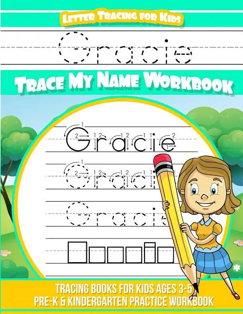 Gracie Letter Tracing for Kids Trace my Name Workbook: Tracing Books for Kids ages 3 - 5 Pre-K & Kindergarten Practice Workbook - Paperback
