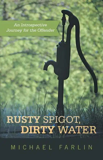 Rusty Spigot, Dirty Water: An Introspective Journey for the Offender - Paperback
