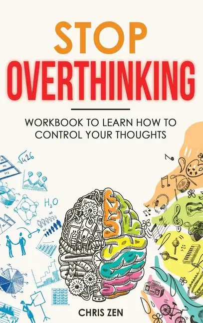 Stop Overthinking: Easy Techniques and Exercises To Master Your Emotions and Relieve Your Stress - Hardcover