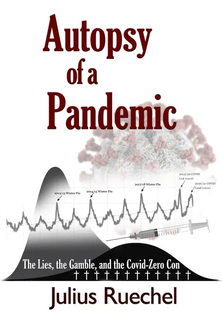 Autopsy of a Pandemic: The Lies, the Gamble, and the Covid-Zero Con - Paperback