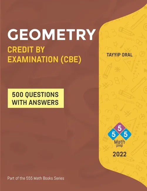 Geometry Credit by Examination (Cbe): GEOMETRY CREDIT BY EXAM (CBE) FOR ( 8-9-10 Grade) - Paperback