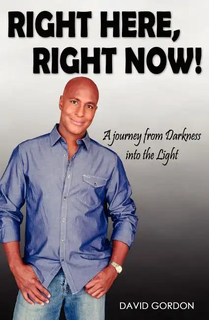 Right Here, Right Now!: A Journey from Darkness into the Light - Paperback
