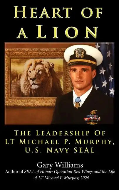 Heart of A Lion: The Leadership of LT. Michael P. Murphy, U.S. Navy SEAL - Paperback